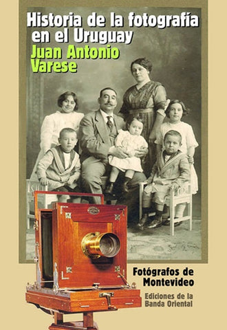 HISTORIA DE LA FOTOGRAFÍA EN EL URUGUAY.. | Juan Antonio Varese