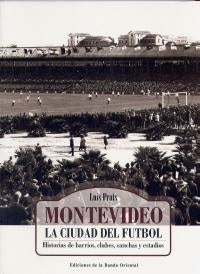 MONTEVIDEO LA CIUDAD DEL FUTBOL* | Luis Prats