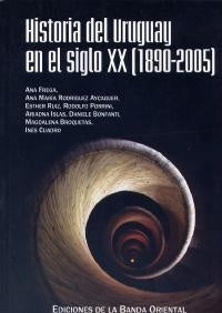 Historia del Uruguay en el siglo xx (1890-2005)* | Ana Frega