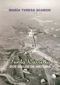 PUNTAS CARRETAS. DOS SIGLOS DE HISTORIA  | MARIA TERESA  SCARON