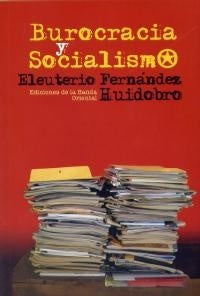 Burocracia y Socialismo | Eleuterio Fernández Huidobro