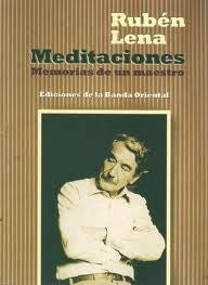 MEDITACIONES. MEMORIAS DE UN MAESTRO * | RUBEN  LENA