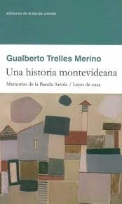UNA HISTORIA MONTEVIDEANA.. | Gualberto Trelles Merino