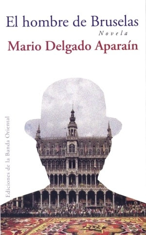 EL HOMBRE DE BRUSELAS.. | Mario Delgado Aparaín