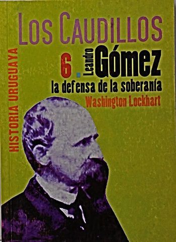 LOS CAUDILLOS 6. LEANDRO GÓMEZ.. | Washington Lockhart