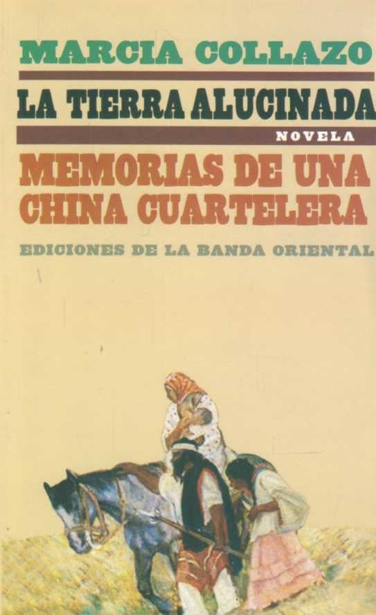 LA TIERRA ALUCINADA. MEMORIAS DE UNA CHINA CUARTELERA.. | Marcia Collazo Ibáñez