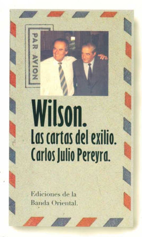 Wilson. LAS CARTAS DEL EXILIO  | CARLOS PEREYRA