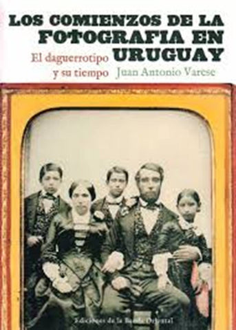 LOS COMIENZOS DE LA FOTOGRAFIÁ EN URUGUAY.. | Juan Antonio Varese