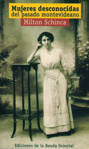 MUJERES DESCONOCIDAS DEL PASADO MONTEVIDEANO* | Milton Schinca