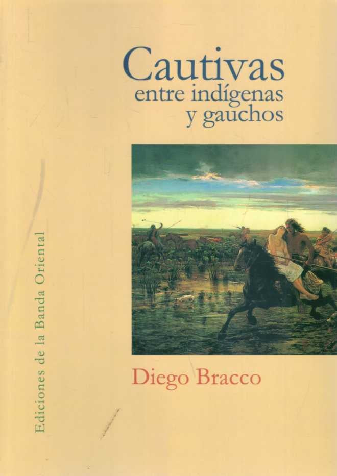 CAUTIVAS ENTRE INDIGENAS Y GAUCHOS | Diego Bracco