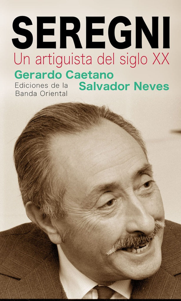 SEREGNI. UN ARTIGUISTA DEL SIGLO XX.. | Gerardo Caetano