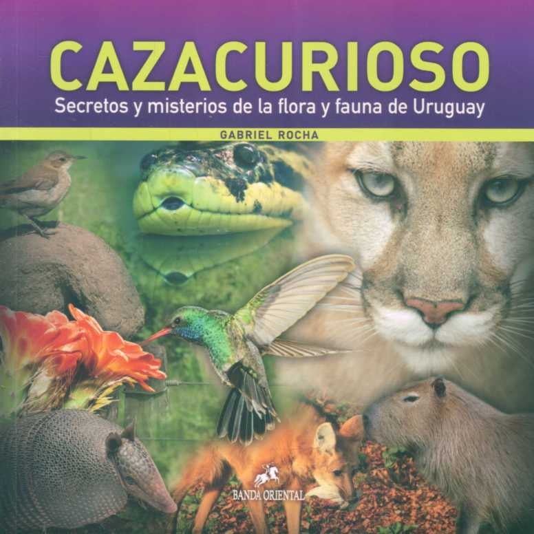 Cazacurioso - Secretos y mesterios de la flora y fauna del Uruguay | Gabriel Rocha