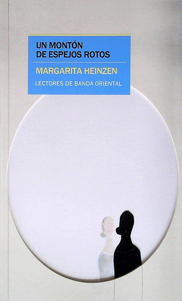 UN MONTÓN DE ESPEJOS ROTOS | MARGARITA HEINZEN