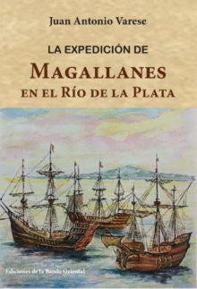 LA EXPEDICION DE MAGALLANES EN EL RIO DE LA PLATA*.. | Juan Antonio Varese