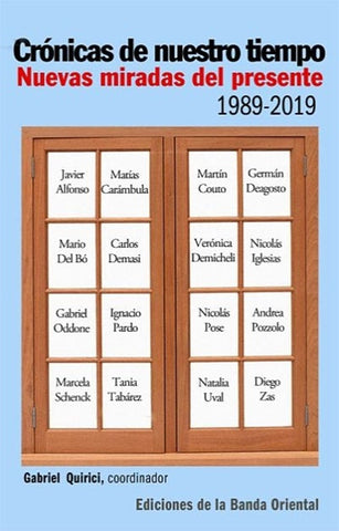 CRONICAS DE NUESTRO TIEMPO. NUEVAS MIRADAS DEL PRESENTE. 1989 - 2019.. | GABRIEL QUIRICI FRANZI
