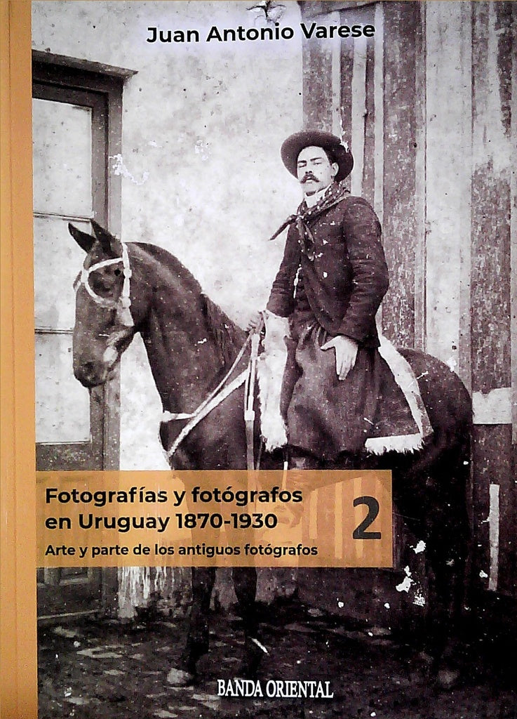 FOTOGRAFIAS Y FOTOGRAFOS EN URUGUAY 1870 - 1930  | Juan Antonio Varese