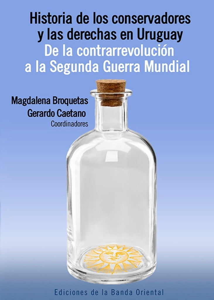 HISTORIA DE LOS CONSERVADORES Y LAS DERECHAS EN URUGUAY*.. | Gerardo Caetano