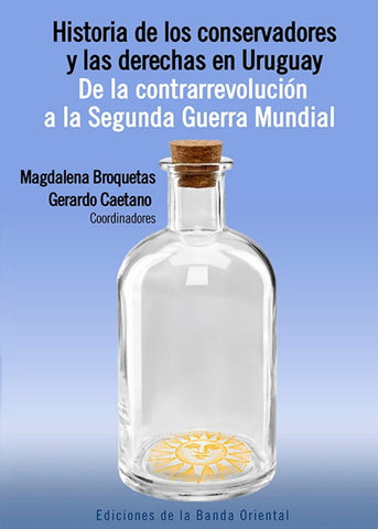 HISTORIA DE LOS CONSERVADORES Y LAS DERECHAS EN URUGUAY*.. | Gerardo Caetano