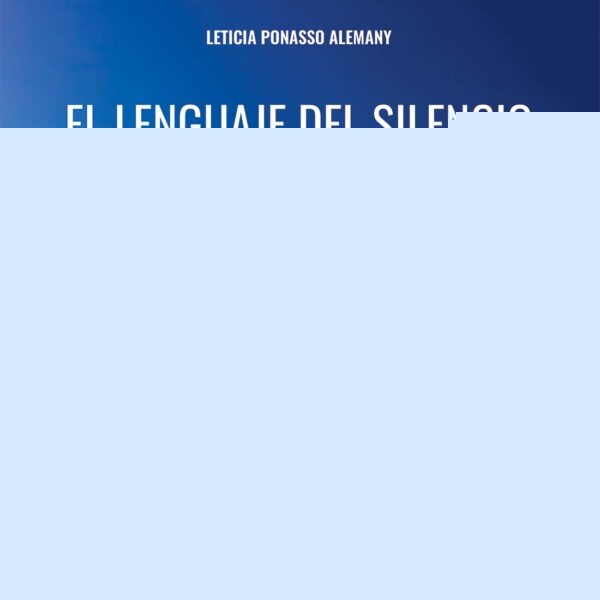 EL LENGUAJE DEL SILENCIO*.. | LETICIA PONASSO ALEMANY