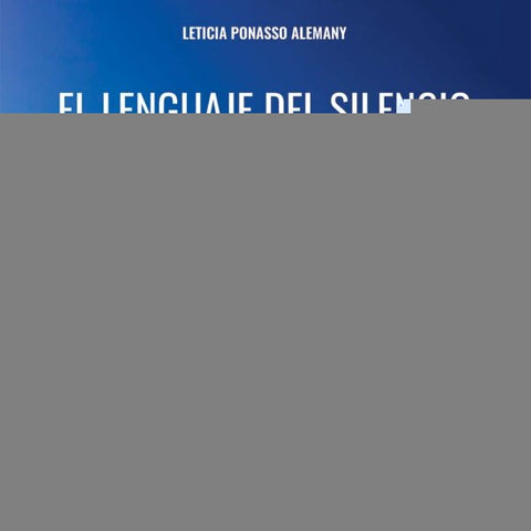 EL LENGUAJE DEL SILENCIO*.. | LETICIA PONASSO ALEMANY