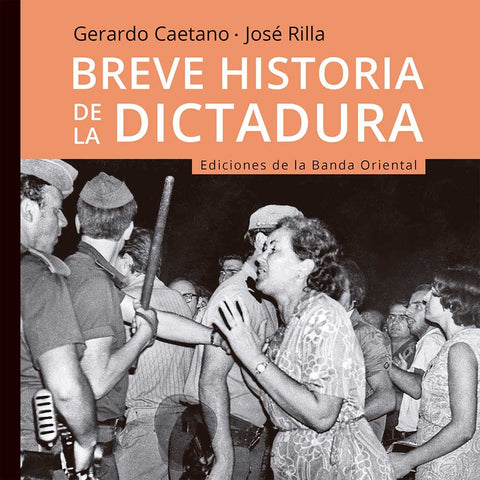 BREVE HISTORIA DE LA DICTADURA.. | Gerardo Caetano