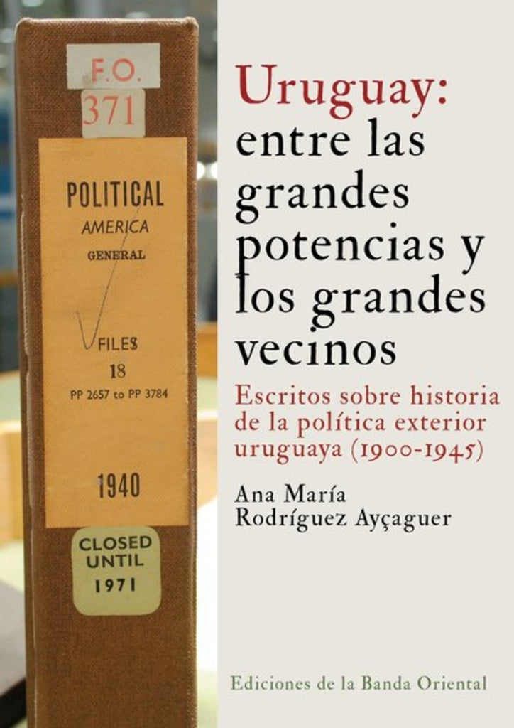URUGUAY: ENTRE LAS GRANDES POTENCIAS Y LOS GRANDES VECINOS.. |  ANA MARIA RODRIGUEZ AYCAGUER