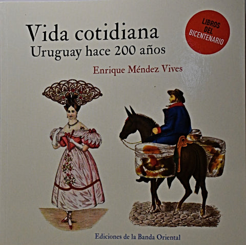 VIDA COTIDIANA. URUGUAY HACE 200 AÑOS.. | Enrique Méndez Vives