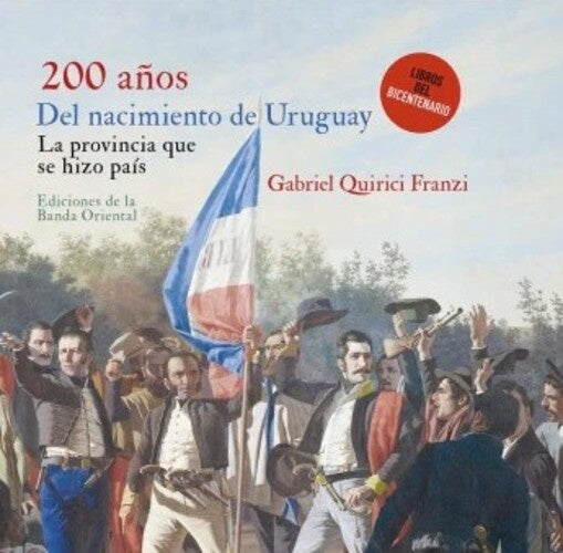 200 AÑOS DEL NACIMIENTO DEL URUGUAY.. | GABRIEL QUIRICI FRANZI