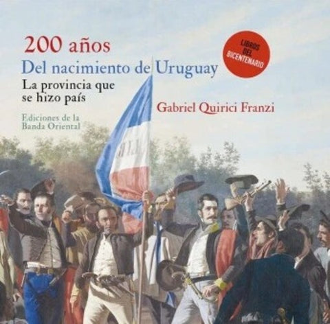 200 AÑOS DEL NACIMIENTO DEL URUGUAY.. | GABRIEL QUIRICI FRANZI
