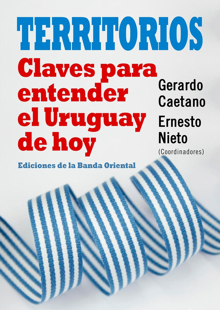 TERRITORIOS. CLAVES PARA ENTENDEREL URUGUAY DE HOY | Gerardo Caetano
