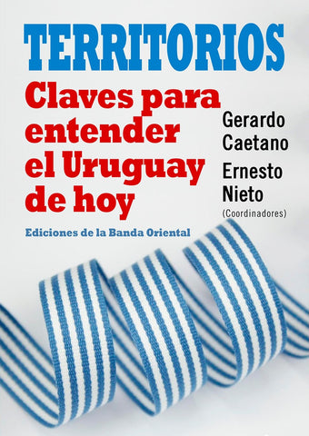 TERRITORIOS. CLAVES PARA ENTENDEREL URUGUAY DE HOY | Gerardo Caetano