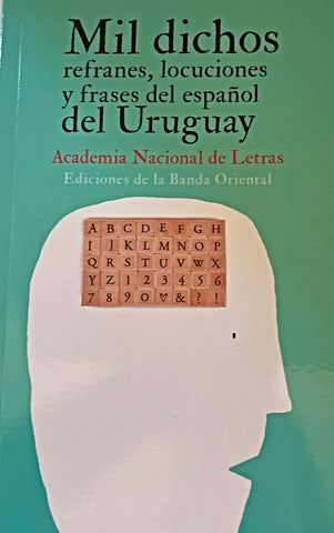 MIL DICHOS: REFRANES, LOCUCIONES Y FRASES DEL ESPAÑOL DEL URUGUAY.. | Academia  Nacional de Letras