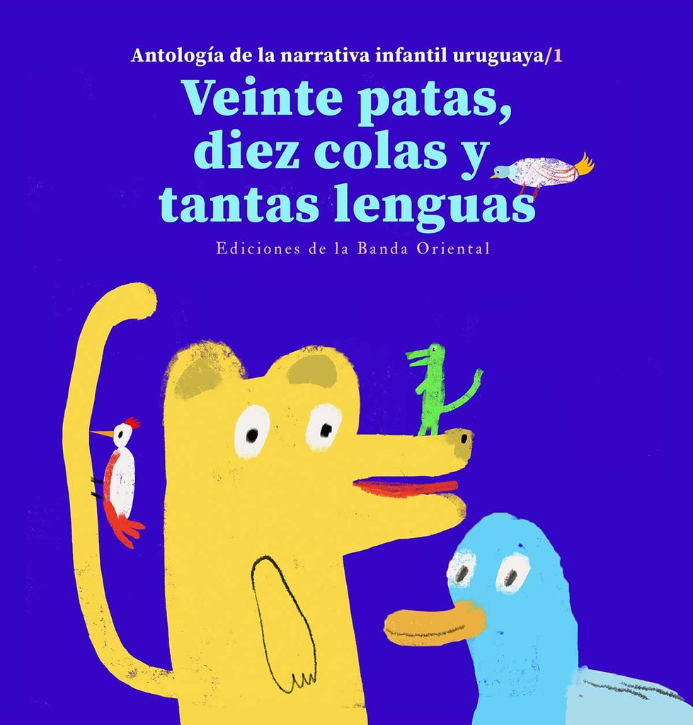 VEINTE PATAS, DIEZ COLAS Y TANTAS LENGUAS. ANTOLOGIA DE LA NARRATIVA INFANTIL URUGUAYA 1..