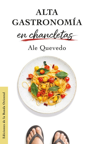 ALTA GASTRONOMIA  EN CHANCLETAS  | ALEJANDRO QUEVEDO