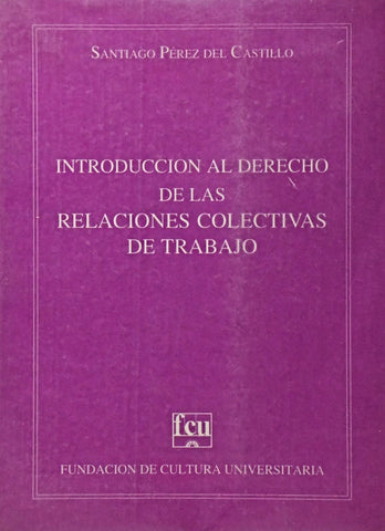 INTRODUCCIÓN AL DERECHO DE LAS RELACIONES COLECTIVAS DE TRABAJO.. | Santiago  Pérez-Castillo