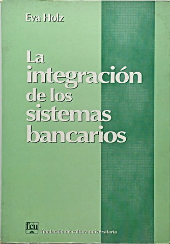 LA INTEGRACION DE LOS SISTEMAS BANCARIOS. | Eva  Holz