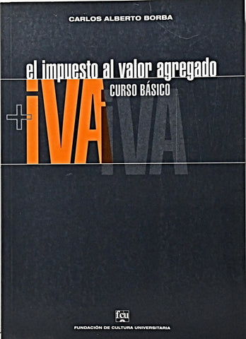 EL IMPUESTO AL VALOR AGREGADO (IVA).. | CARLOS ALBERTO  BORBA