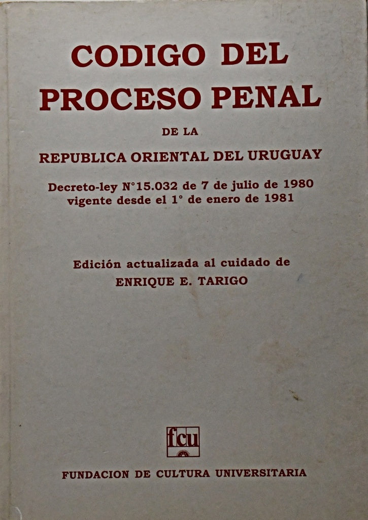 CÓDIGO DEL PROCESO PENAL  DE LA REPÚBLICA ORIENTAL DEL URUGUAY.. | Enrique E. Tarigo