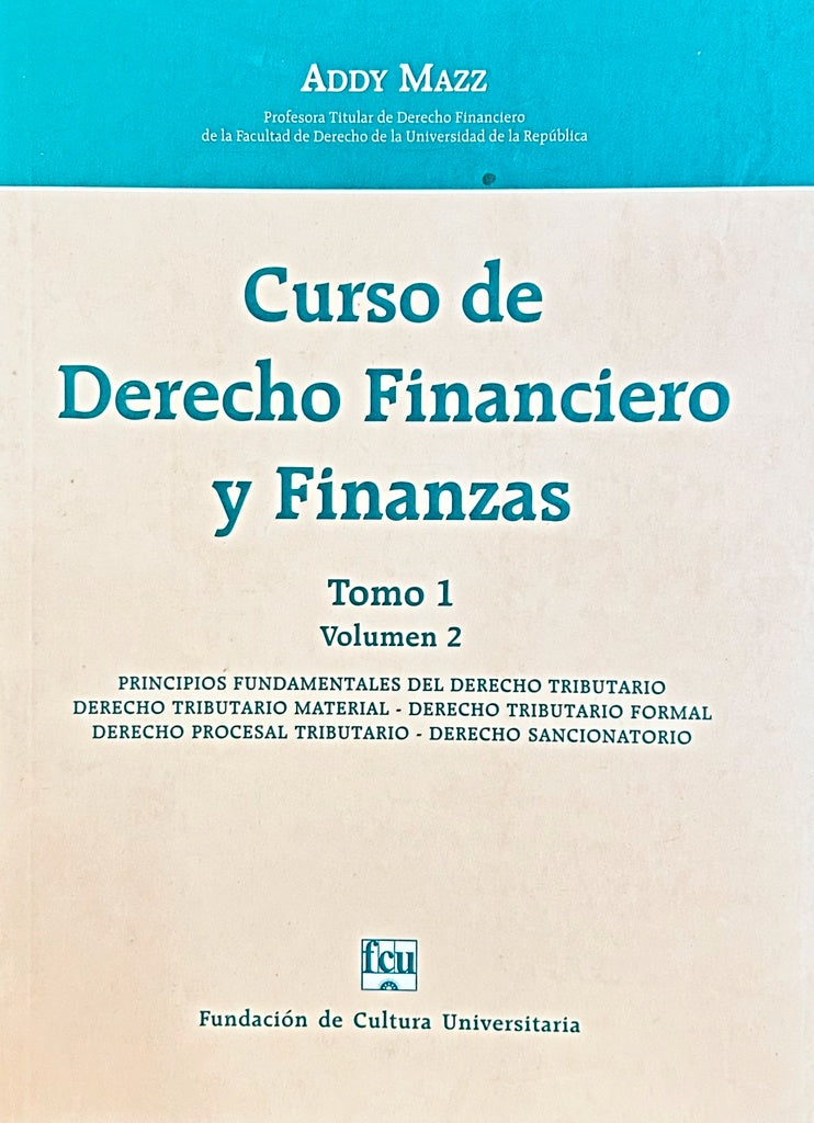 CURSO DE DERECHO  FINANCIERO Y DE FINANZAS TOMO 1 VOLUMEN 2.. | Addy Mazz