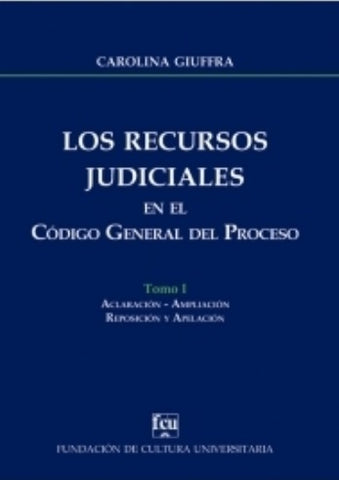 LOS RECURSOS JUDICIALES EN EL CODIGO GENERAL DEL PROCESO TOMO 1 | Carolina  Giuffra