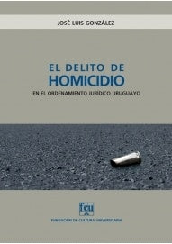 EL DELITO DE HOMICIDIO | José Luis González Díaz