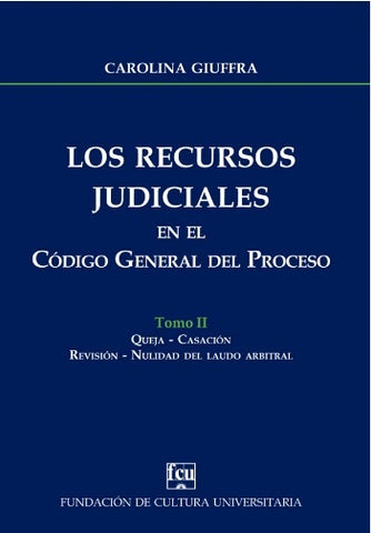 LOS RECURSOS JUDICIALES EN EL CODIGO GENERAL DEL PROCESO TOMO 2.. | Carolina  Giuffra