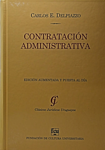 CONTRATACIÓN ADMINISTRATIVA (EDICIÓN AUMENTADA Y PUESTA AL DÍA).. | Carlos E. Delpiazzo