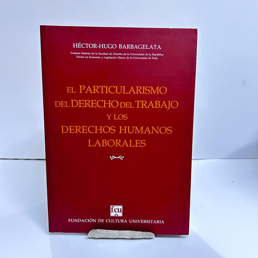 EL PARTICULARISMO DEL DERECHO DEL TRABAJO | Héctor - Hugo  Barbagelata