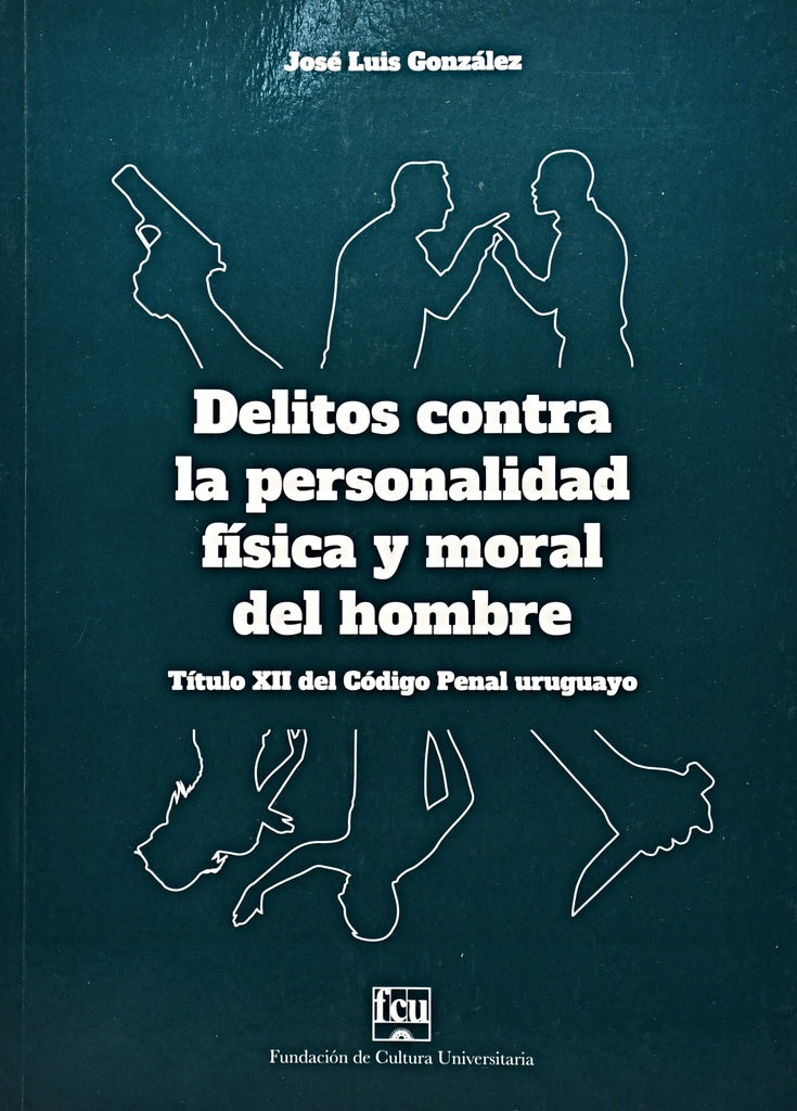 DELITOS CONTRA LA PERSONALIDAD FÍSICA Y MORAL DEL HOMBRE..