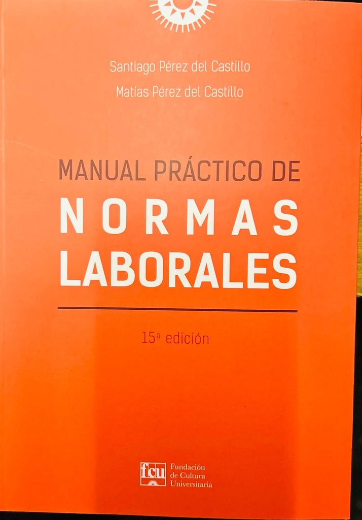 MANUAL PRÁCTICO DE NORMAS LABORALES.. | Santiago  Pérez-Castillo