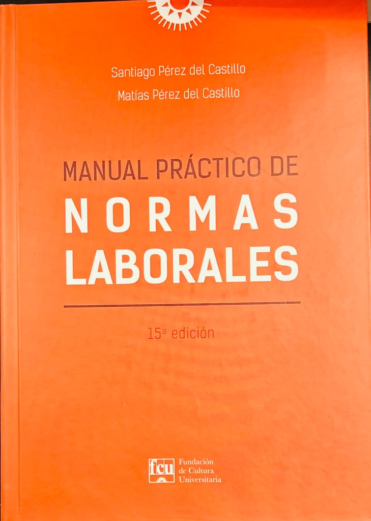 MANUAL PRÁCTICO DE NORMAS LABORALES (TAPAS DURA).. | Santiago  Pérez-Castillo