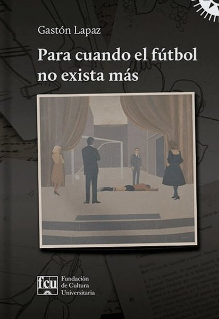 PARA CUANDO EL FUTBOL NO EXISTA MAS.. |  GASTON LAPAZ