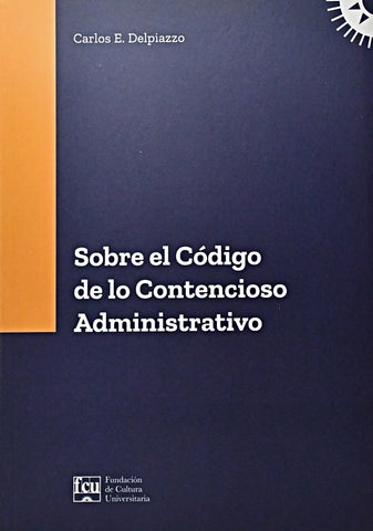 SOBRE EL CÓDIGO DE LO CONTENCIOSO ADMINISTRATIVO.. | Carlos E. Delpiazzo