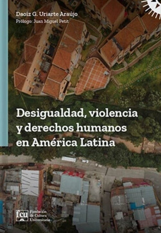 DESIGUALDAD, VIOLENCIA Y DERECHOS HUMANOS EN AMÉRICA LATINA.. | Daoiz G.  Uriarte Araújo